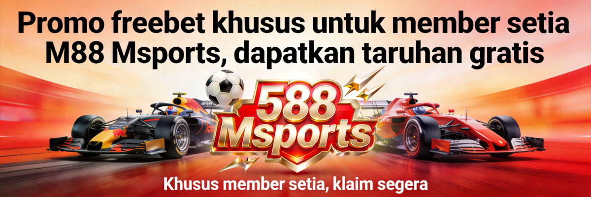 Promo freebet khusus untuk member setia M88 Msports, dapatkan taruhan gratis
